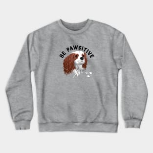 Be Pawsitive Blenheim Cavalier King Charles Spaniel Crewneck Sweatshirt